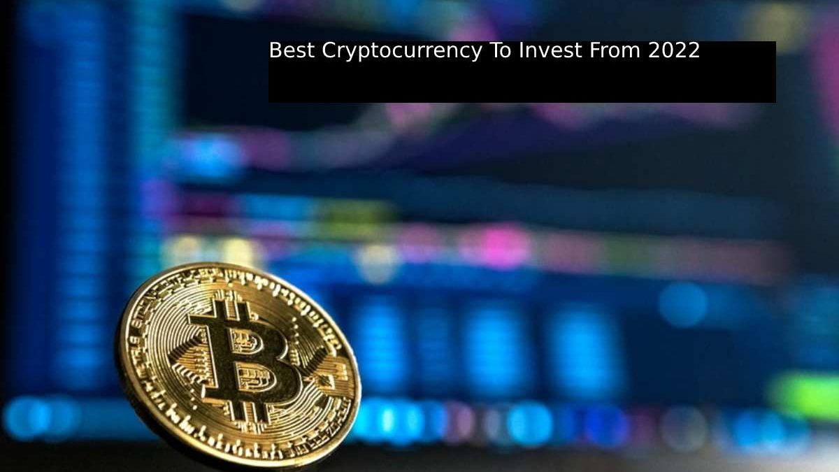 Best Cryptocurrency To Invest From 2022
