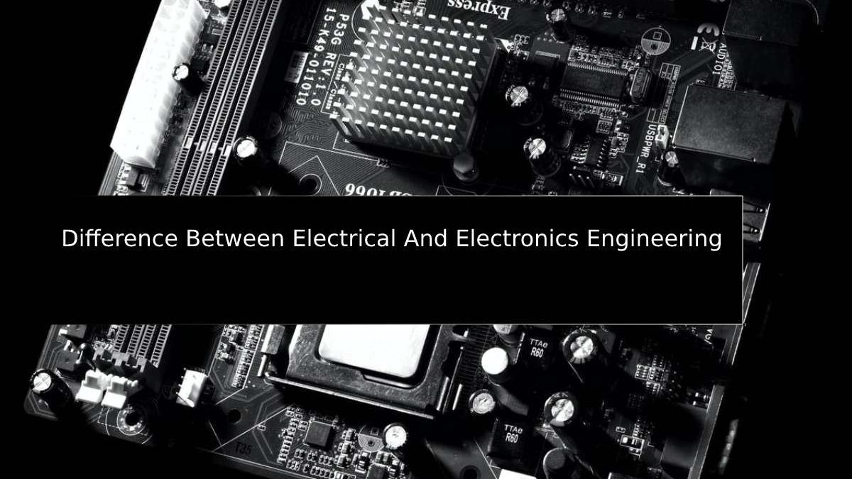 Difference Between Electrical And Electronics Engineering