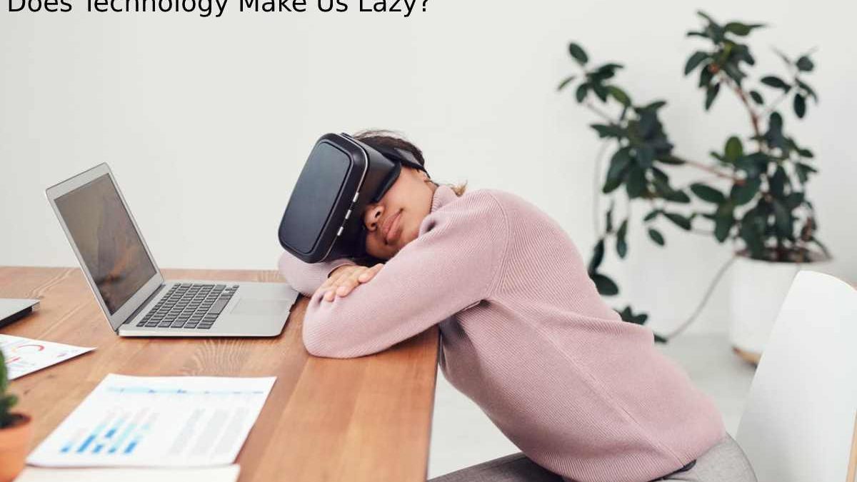 Does Technology Make Us Lazy?