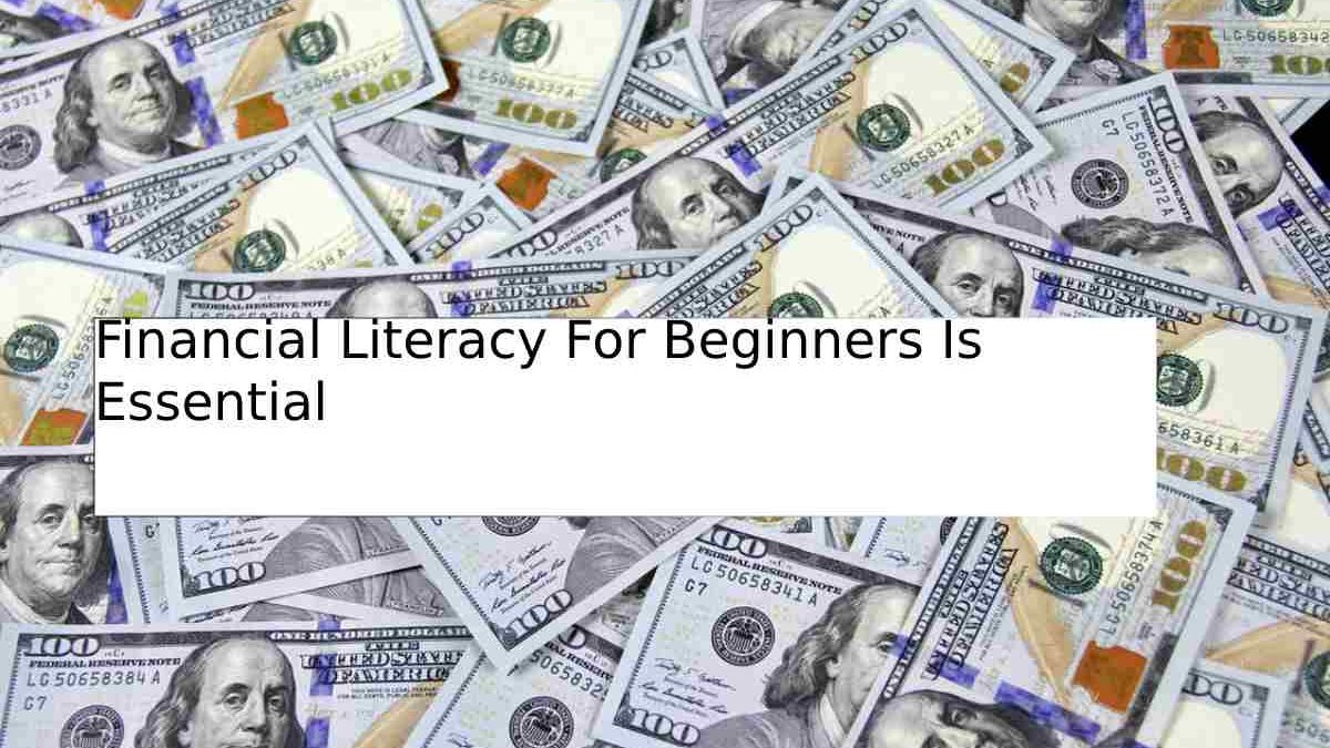 Financial Literacy For Beginners Is Essential