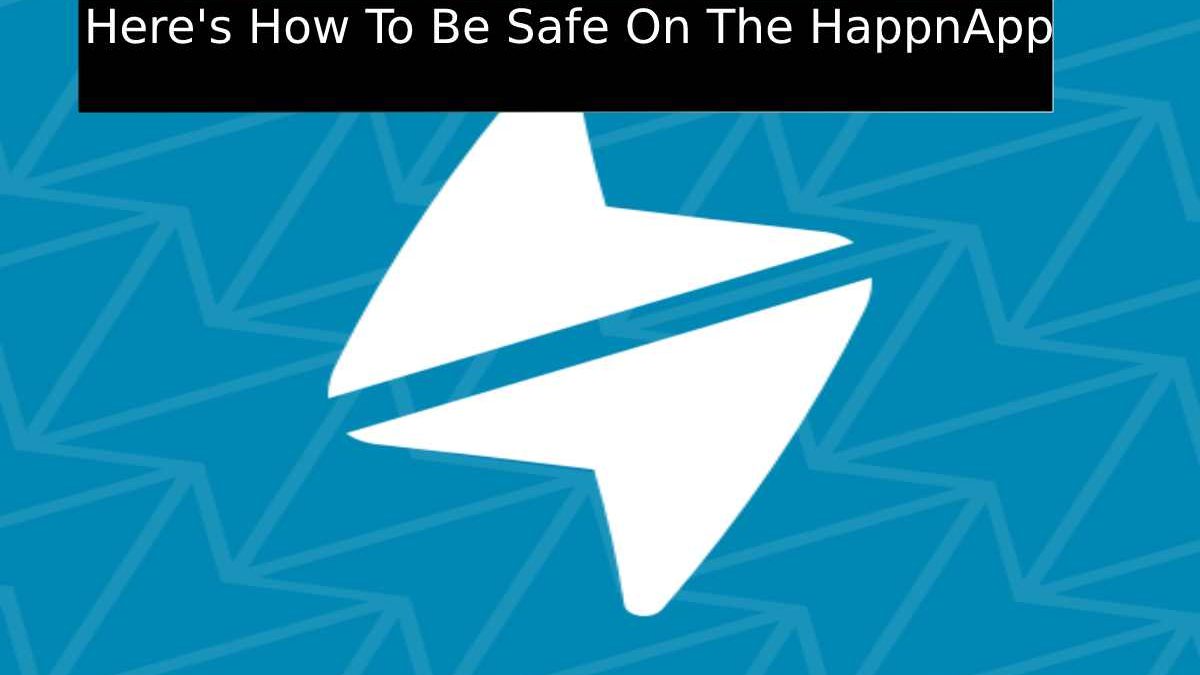 Here’s How To Be Safe On The HappnApp