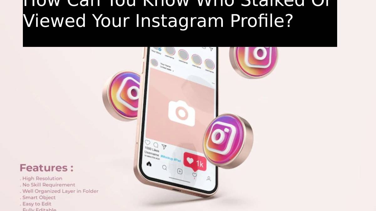 How Can You Know Who Stalked Or Viewed Your Instagram Profile?