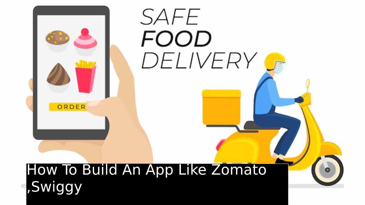 How To Build An App Like Zomato ,Swiggy.