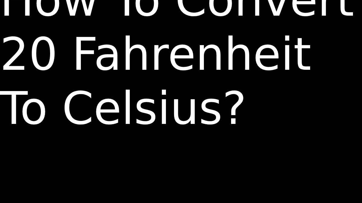 How To Convert 20 Fahrenheit To Celsius?