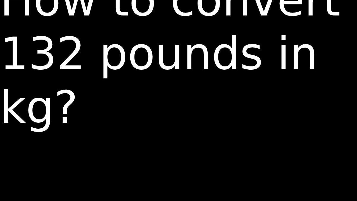 How to convert 132 pounds in kg?