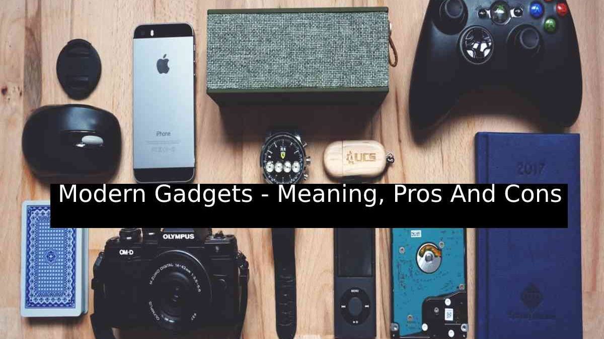  Modern Gadgets – Meaning, Pros And Cons