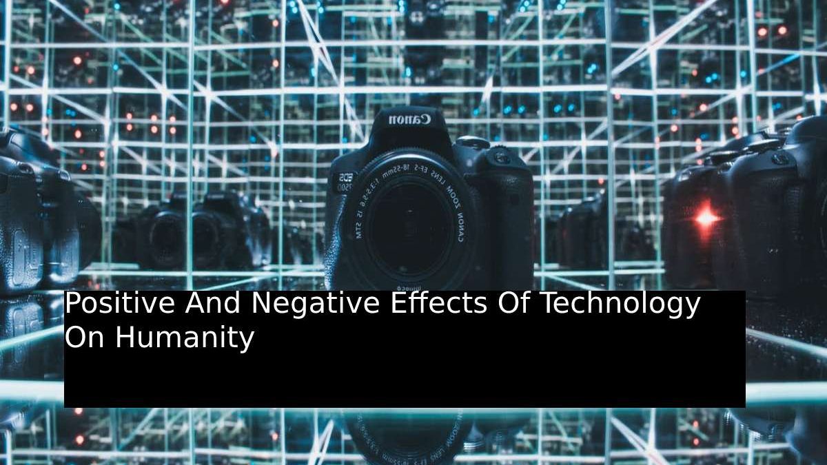 Positive And Negative Effects Of Technology On Humanity