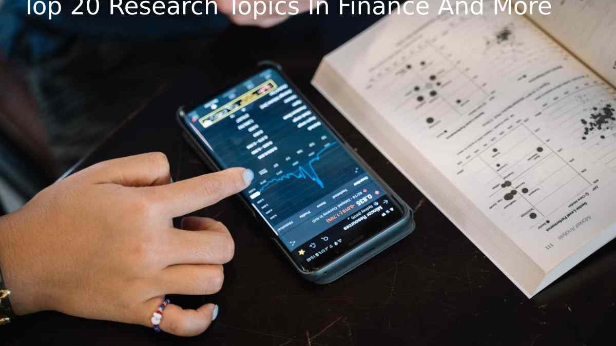 Top 20 Research Topics In Finance And More