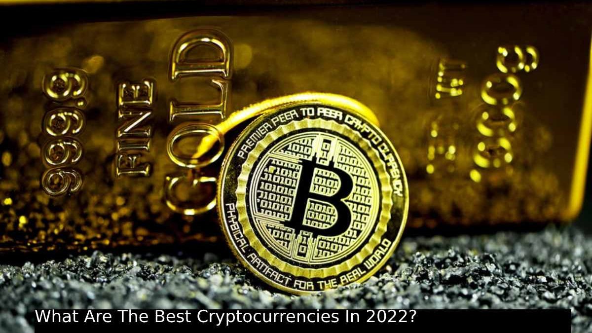 What Are The Best Cryptocurrencies In 2022?