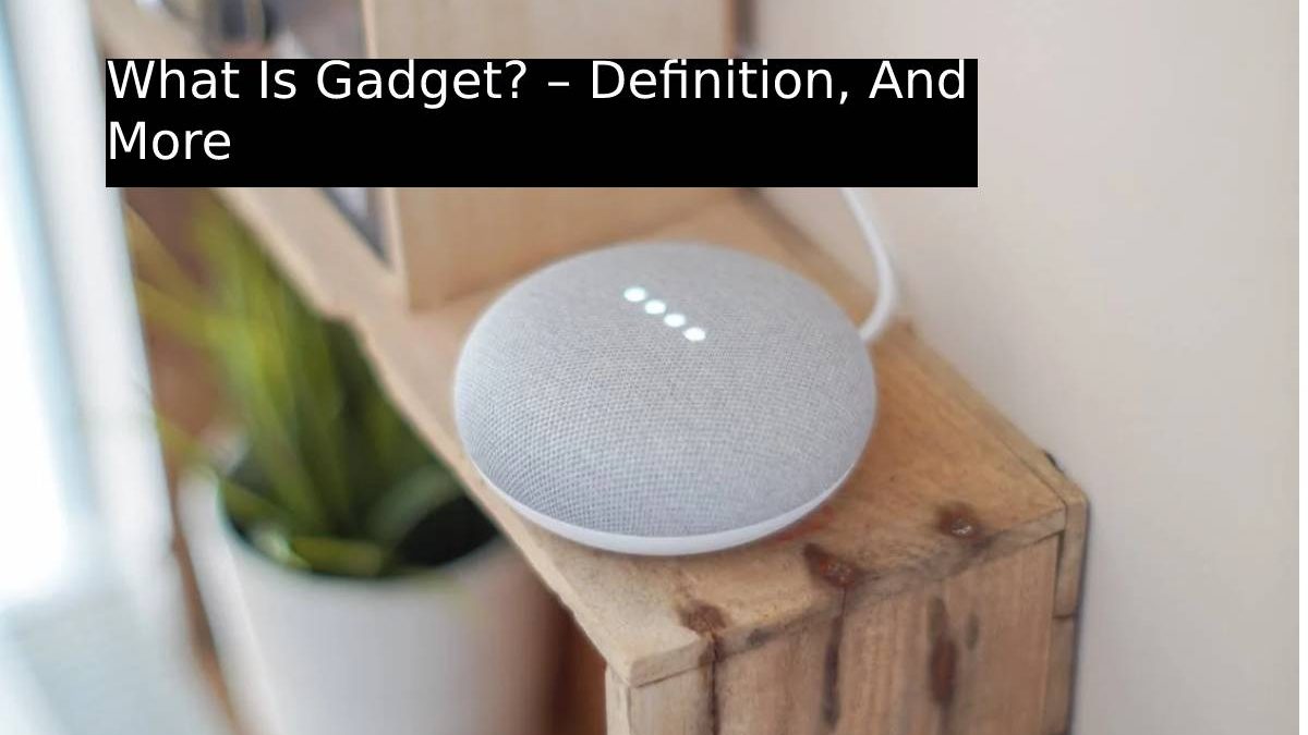 What Is Gadget? – Definition, And More