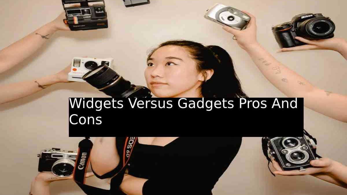 Widgets Versus Gadgets Pros And Cons